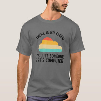 Cool Cloud Gift Funny There Is No Cloud Computer S T-Shirt