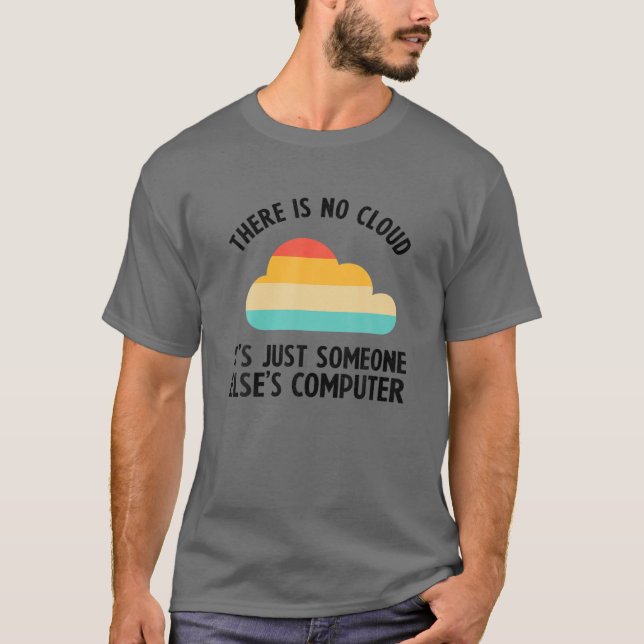 Cool Cloud Gift Funny There Is No Cloud Computer S T-Shirt (Front)