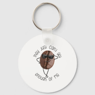 Cool Coffee Bean "Can't Get Enough Of Me" Fun Art Key Ring