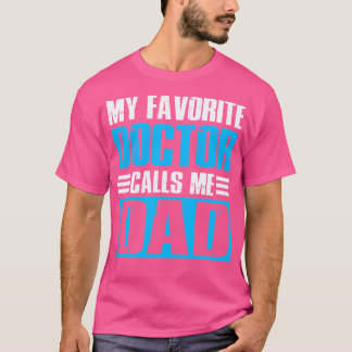 Cool Dad Funny Father'S Day My Favourite Doctor Ca T-Shirt