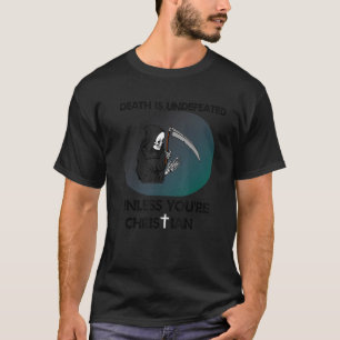 Cool Death Is Undefeated Unless You're Christian T-Shirt