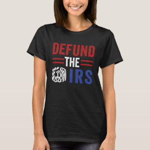 Cool Defund the IRS Defund the IRS T-Shirt