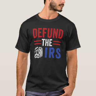 Cool Defund The Irs Defund The Irs T-Shirt