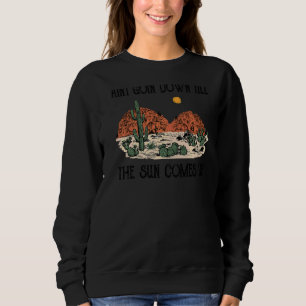 Cool Desert Scene Aint Going Down Fun Country Wes Sweatshirt
