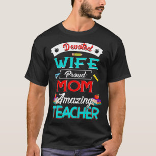 Cool Devoted Wife Proud Mum Amazing Teacher Women  T-Shirt