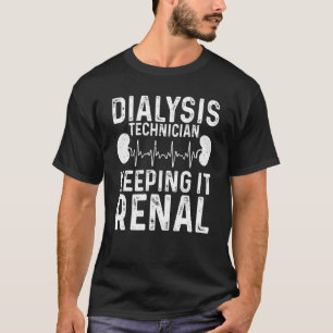 Cool Dialysis Tech For Men Women Renal Hemodialysi T-Shirt