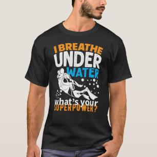 Cool Diving Design - I Breathe Under Water T-Shirt