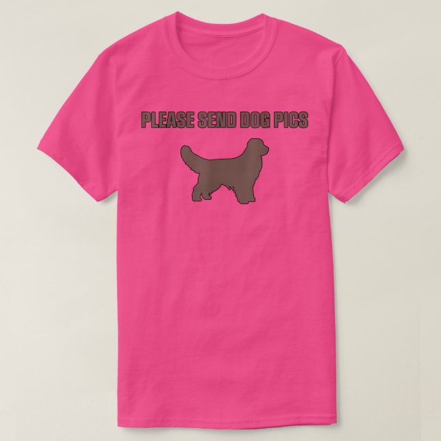 Cool Dog owner Saying Please send dog pics  T-Shirt (Design Front)