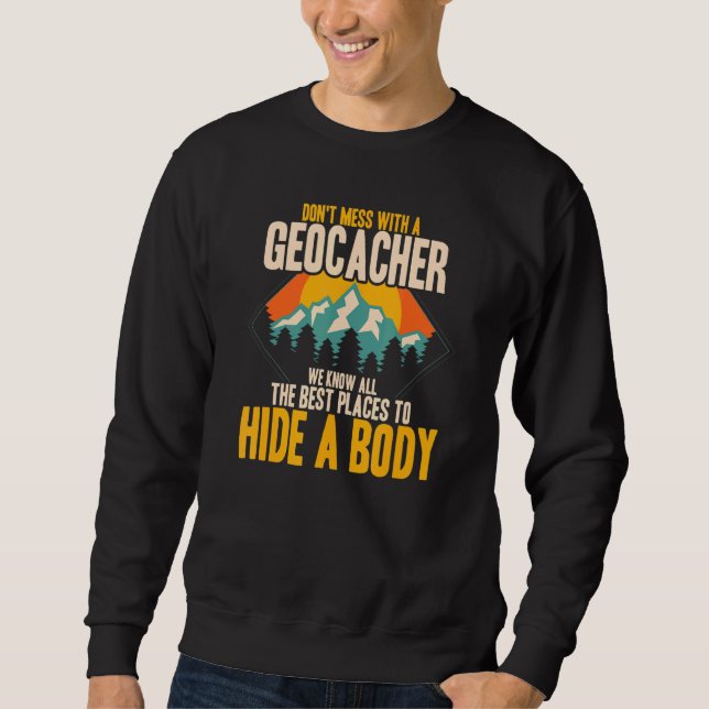 Cool Dont Mess With A Geocacher - Geocaching 1 Sweatshirt (Front)