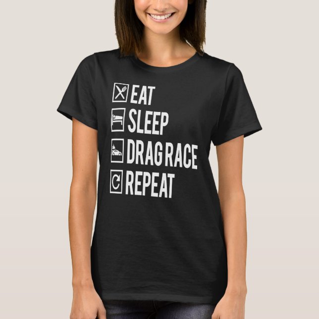 Cool Drag Racer Eat Sleep Drag Race Repeat Tee (Front)