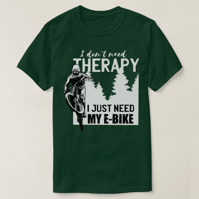 Cool E-biker biking I don't need Therapy bike spor T-Shirt (Design Front)