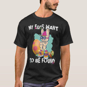 Cool Easter Hip Hop Bunny My eggs want to be foun T-Shirt