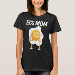 Cool Egg For Mom Mama Fried Baked Poached Protein T-Shirt