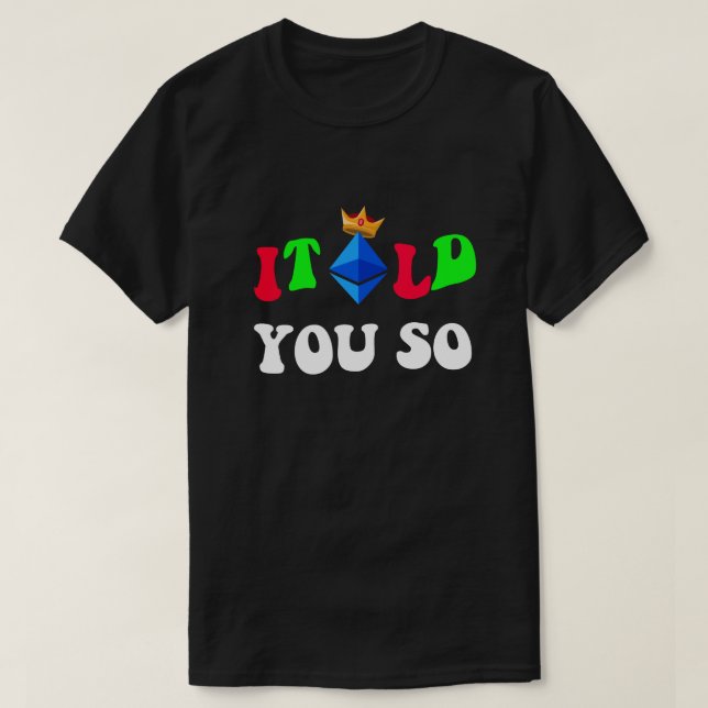 Cool Ethereum "I Told You So" Traders & Fans Gift T-Shirt (Design Front)
