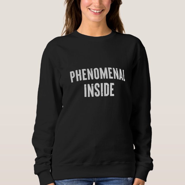 Cool Extraordinary Self Confidence Phenomenal Insi Sweatshirt (Front)
