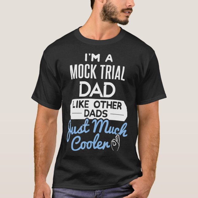 Cool Fathers Day  Mock Trial Dad T-Shirt (Front)