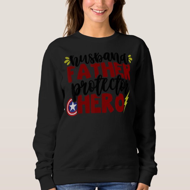 Cool Father's Day Quote Husband Father Protector H Sweatshirt (Front)