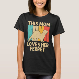 Cool Ferret For Mum Mother Animal Ferret Owner Ro T-Shirt