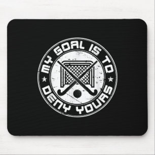 Cool Field Hockey Goalie My Goal Is To Deny Yours Mouse Pad