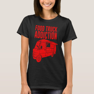 Cool Food Truck  Men Women  Food Truck Addiction T-Shirt