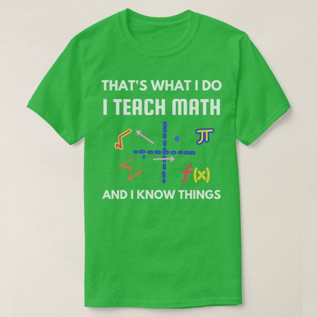 Cool for Math Teachers Thats What I Do I Teach Mat T-Shirt (Design Front)