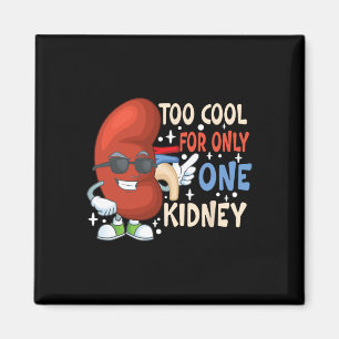 Cool For Only One Kidney Transplant Kidney Disease Magnet