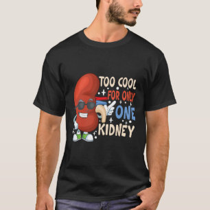 Cool For Only One Kidney Transplant Kidney Disease T-Shirt