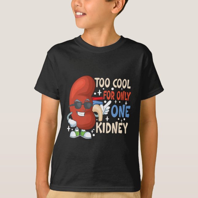 Cool For Only One Kidney Transplant Kidney Disease T-Shirt (Front)