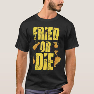 Cool Fried Or Die Chicken T-Shirt