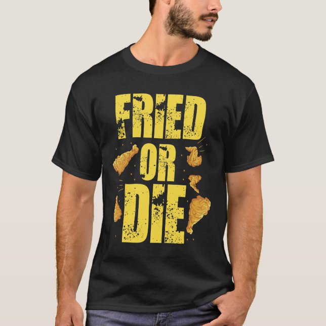 Cool Fried Or Die Chicken  T-Shirt (Front)