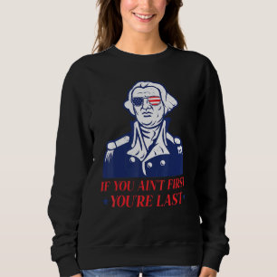 Cool Fun 4th Of July If You Aint First Youre Last Sweatshirt