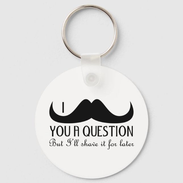 Cool fun I moustache you a question Black and Whit Key Ring (Front)