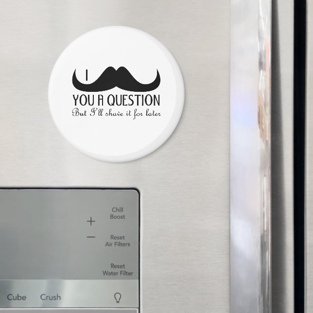 Cool fun I mustache you a question Black and White Magnet (In Situ (Fridge))