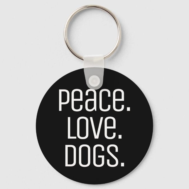 cool fun PEACE. LOVE. DOGS | Key Ring (Front)