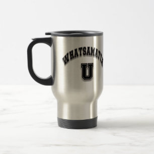 Cool Fun Whatsamatta U Travel Mug