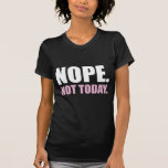 Cool funny bold nope not today humour quote T-Shirt<br><div class="desc">Cool funny bold nope not today humour quote,  all the colours are editable.</div>