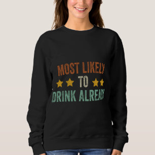 Cool Funny Retro Vintage Most Likely To Drink Alre Sweatshirt