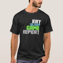 Cool Gamer shirt. Eat sleep game repeat!