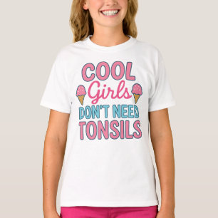 Cool Girls Don't Need Tonsils, Ice Cream Recovery  T-Shirt