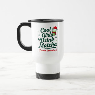Cool Girls Drink Matcha Even in December Christmas Travel Mug