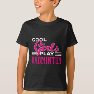 Cool Girls Play Badminton  T-Shirt