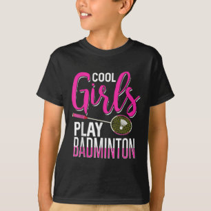 Cool Girls Play Badminton  T-Shirt