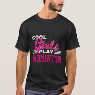 Cool Girls Play Badminton T-Shirt