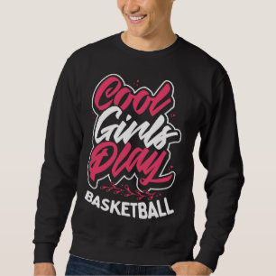 Cool Girls Play Basketball Sweatshirt