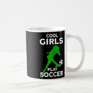 Cool Girls Play Soccer Coffee Mug