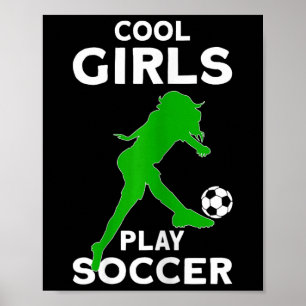 Cool Girls Play Soccer Poster