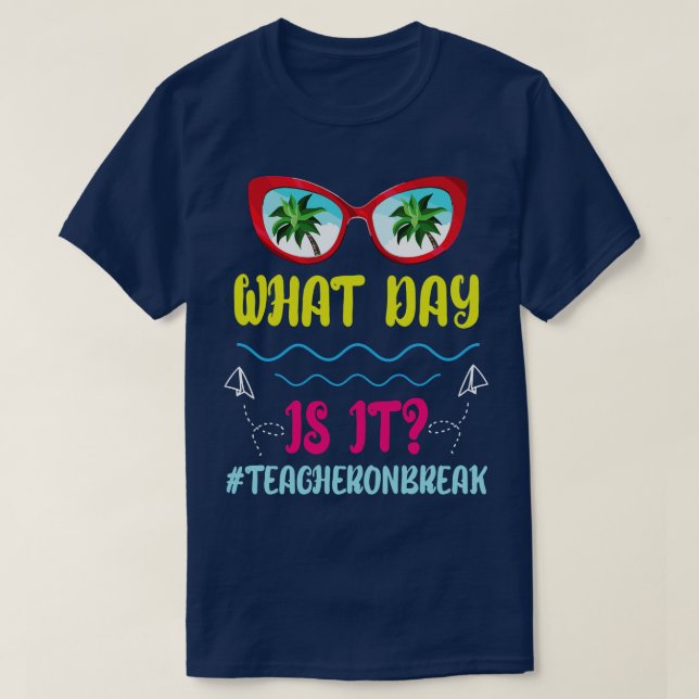 Cool Glasses Summer What Day Is It Teacher On Brea T-Shirt (Design Front)