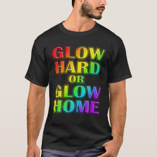 Cool Glow Hard Or Glow Home 70S 80S 90S Rainbow Wo T-Shirt