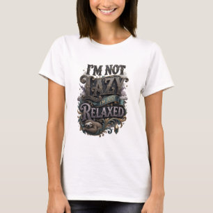 Cool Gold I'M NOT LAZY I'M JUST RELAXED T-Shirt