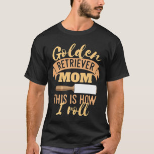 Cool Golden Retriever Mum This Is How I Roll Novel T-Shirt